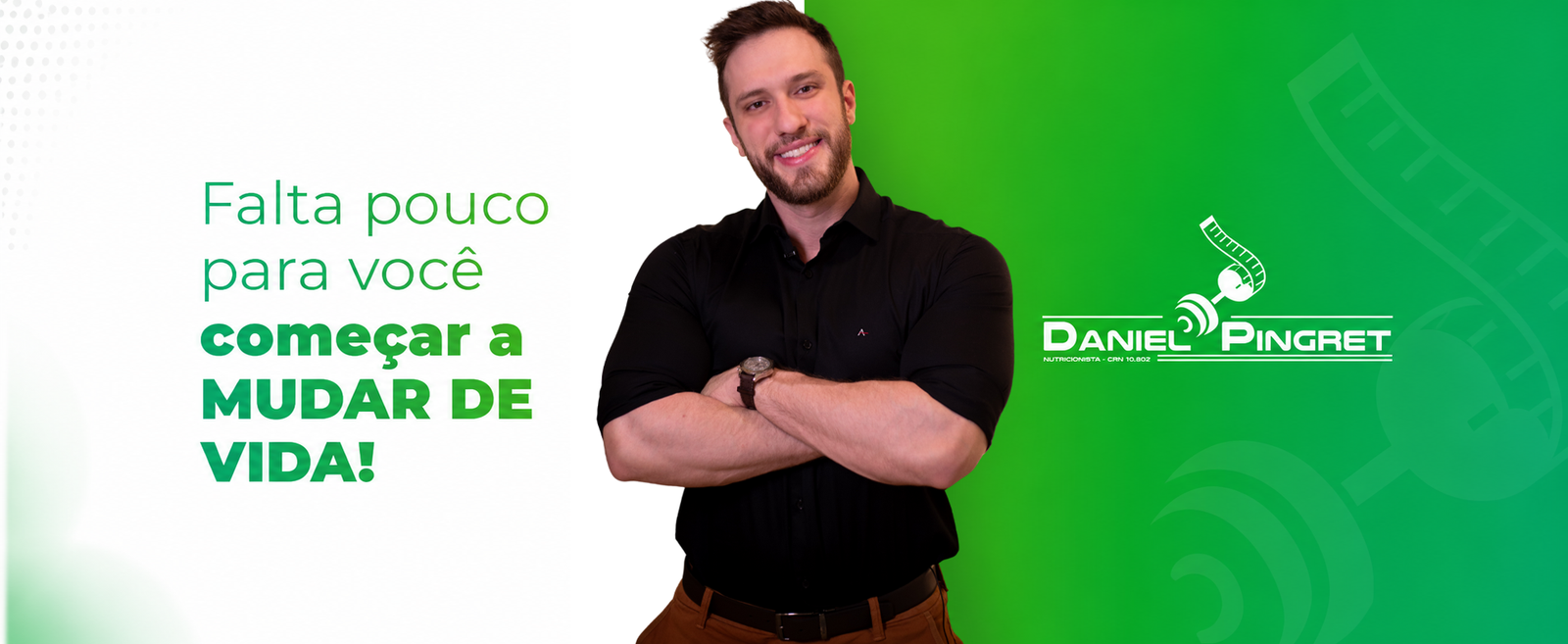 Daniel Pingret nutricionista - Falta pouco para você começar a mudar de vida